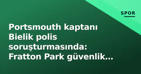 Portsmouth kaptanı Bielik polis soruşturmasında: Fratton Park güvenlik sertifikası risk altındayken kulüp sessizliğini bozdu
