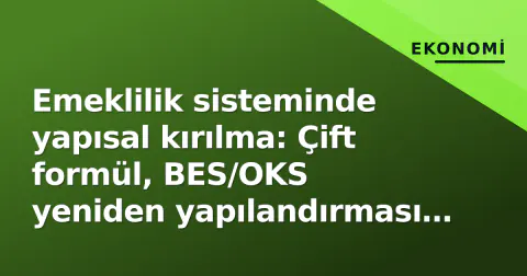 Emeklilik sisteminde yapısal kırılma: Çift formül, BES/OKS yeniden yapılandırması ve 2000 sonrası için kademeli geçiş detayları