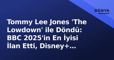Tommy Lee Jones 'The Lowdown' ile Döndü: BBC 2025'in En İyisi İlan Etti, Disney+ Rekor Kırdı