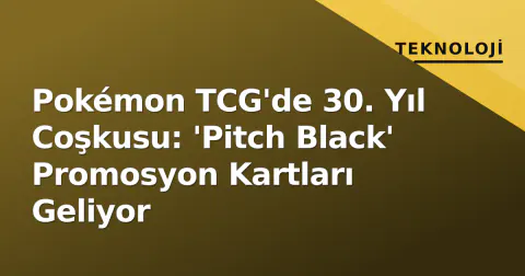Pokémon TCG'de 30. Yıl Coşkusu: 'Pitch Black' Promosyon Kartları Geliyor