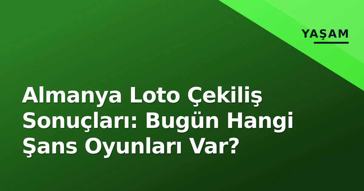 Almanya Loto Çekiliş Sonuçları: Bugün Hangi Şans Oyunları Var? Almanya Loto Çekiliş Sonuçları: Bugün Hangi Şans Oyunları Var?