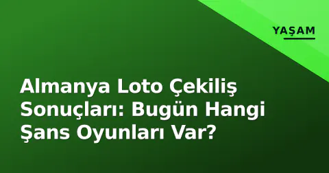 Almanya Loto Çekiliş Sonuçları: Bugün Hangi Şans Oyunları Var?