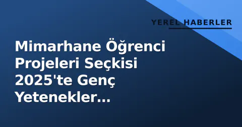 Mimarhane Öğrenci Projeleri Seçkisi 2025'te Genç Yetenekler Ödüllendirildi
