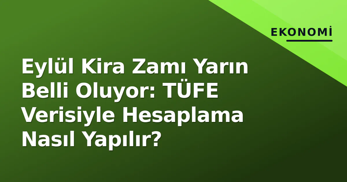 Eylül Kira Zamı Yarın Belli Oluyor: TÜFE Verisiyle Hesaplama Nasıl Yapılır? Eylül Kira Zamı Yarın Belli Oluyor: TÜFE Verisiyle Hesaplama Nasıl Yapılır?