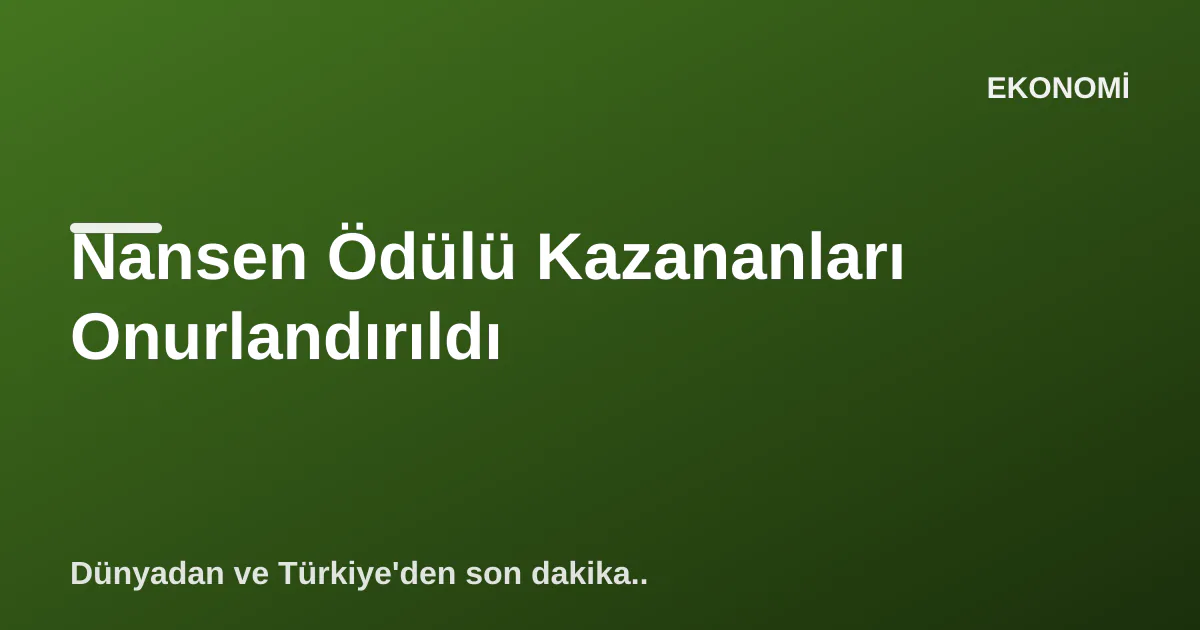 Nansen Ödülü Kazananları Onurlandırıldı Nansen Ödülü Kazananları Onurlandırıldı