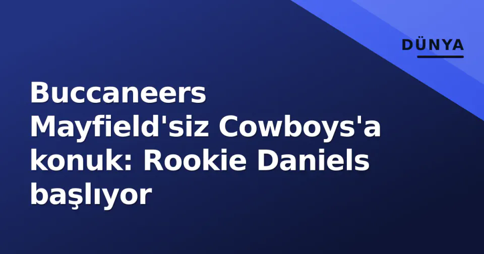 Buccaneers Mayfield'siz Cowboys'a konuk: Rookie Daniels başlıyor görseli