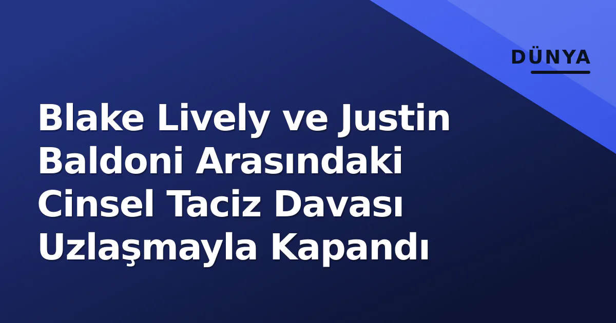 Blake Lively ve Justin Baldoni Arasındaki Cinsel Taciz Davası Uzlaşmayla Kapandı Blake Lively ve Justin Baldoni Arasındaki Cinsel Taciz Davası Uzlaşmayla Kapandı