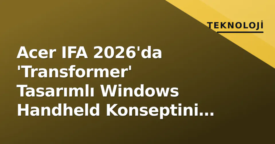 Acer IFA 2026'da 'Transformer' Tasarımlı Windows Handheld Konseptini Gösterdi görseli