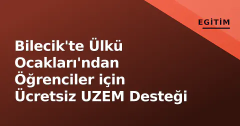 Bilecik'te Ülkü Ocakları'ndan Öğrenciler için Ücretsiz UZEM Desteği