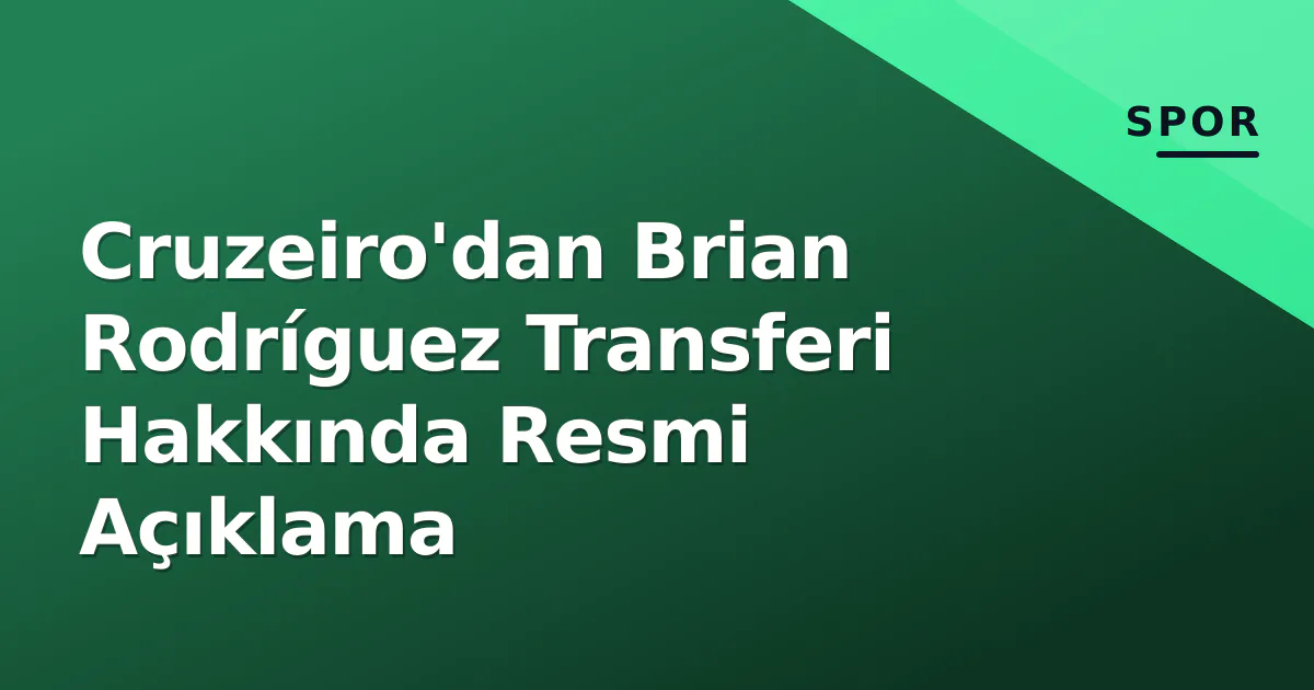 Cruzeiro'dan Brian Rodríguez Transferi Hakkında Resmi Açıklama Cruzeiro'dan Brian Rodríguez Transferi Hakkında Resmi Açıklama
