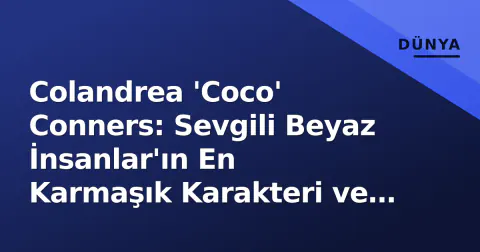 Colandrea 'Coco' Conners: Sevgili Beyaz İnsanlar'ın En Karmaşık Karakteri ve Antoinette Robertson'ın İz Bırakan Performansı