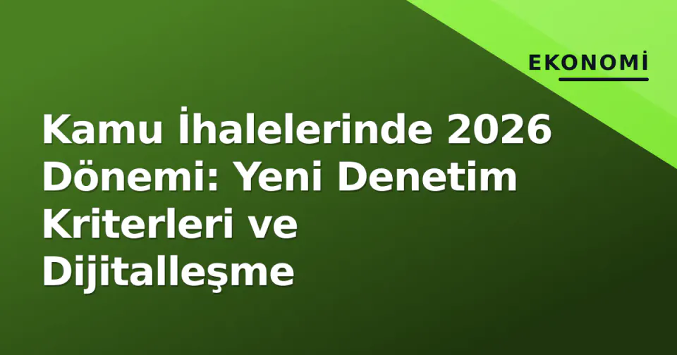 Kamu İhalelerinde 2026 Dönemi: Yeni Denetim Kriterleri ve Dijitalleşme görseli