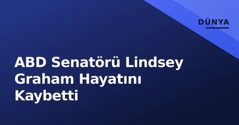 ABD Senatörü Lindsey Graham Hayatını Kaybetti