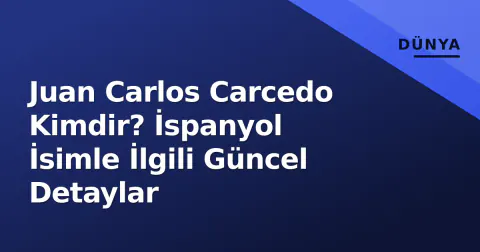 Juan Carlos Carcedo Kimdir? İspanyol İsimle İlgili Güncel Detaylar