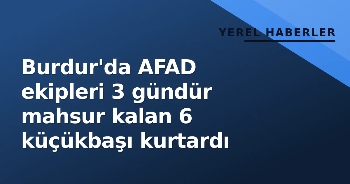 Burdur'da AFAD ekipleri 3 gündür mahsur kalan 6 küçükbaşı kurtardı Burdur'da AFAD ekipleri 3 gündür mahsur kalan 6 küçükbaşı kurtardı