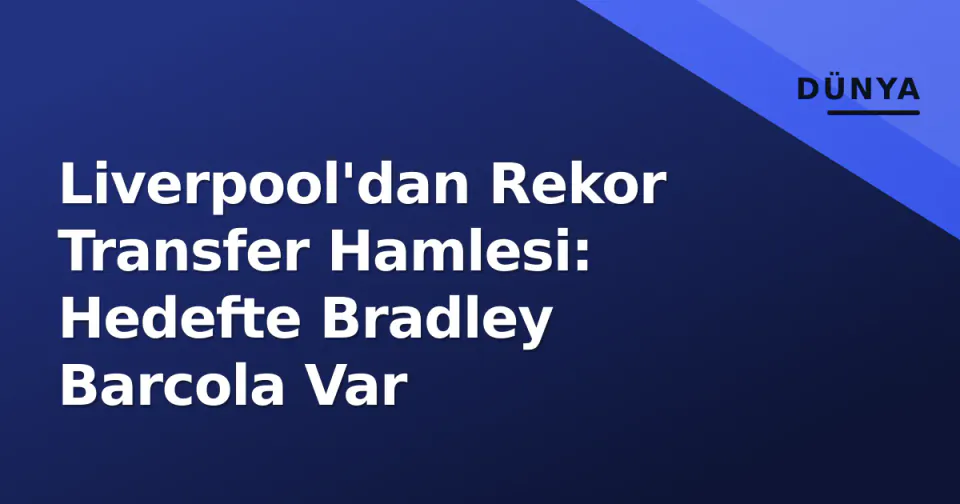 Liverpool'dan Rekor Transfer Hamlesi: Hedefte Bradley Barcola Var görseli