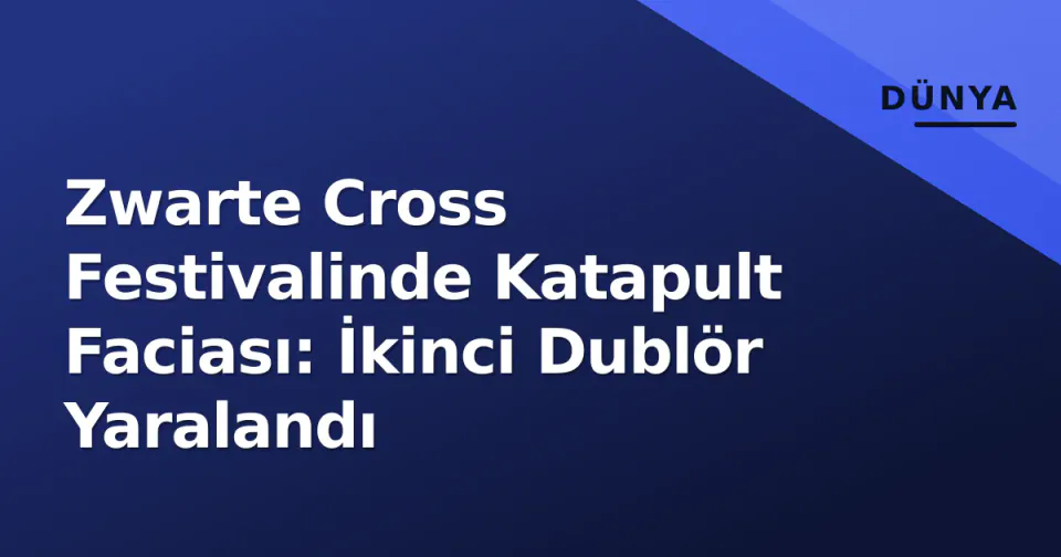 Zwarte Cross Festivalinde Katapult Faciası: İkinci Dublör Yaralandı görseli