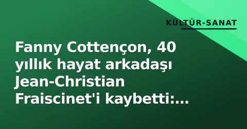Fanny Cottençon, 40 yıllık hayat arkadaşı Jean-Christian Fraiscinet'i kaybetti: "Benim için her şey odu"