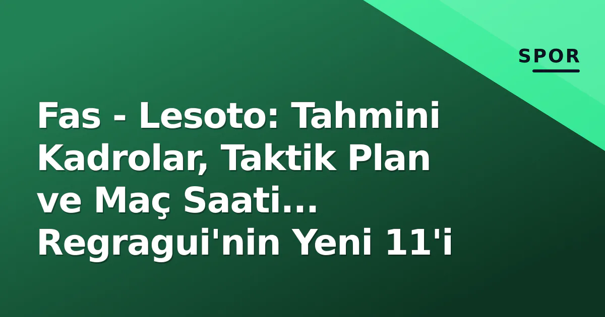 Fas - Lesoto: Tahmini Kadrolar, Taktik Plan ve Maç Saati... Regragui'nin Yeni 11'i Fas - Lesoto: Tahmini Kadrolar, Taktik Plan ve Maç Saati... Regragui'nin Yeni 11'i
