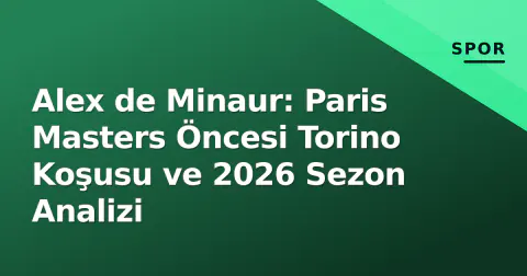 Alex de Minaur: Paris Masters Öncesi Torino Koşusu ve 2026 Sezon Analizi
