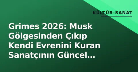 Grimes 2026: Musk Gölgesinden Çıkıp Kendi Evrenini Kuran Sanatçının Güncel Portresi