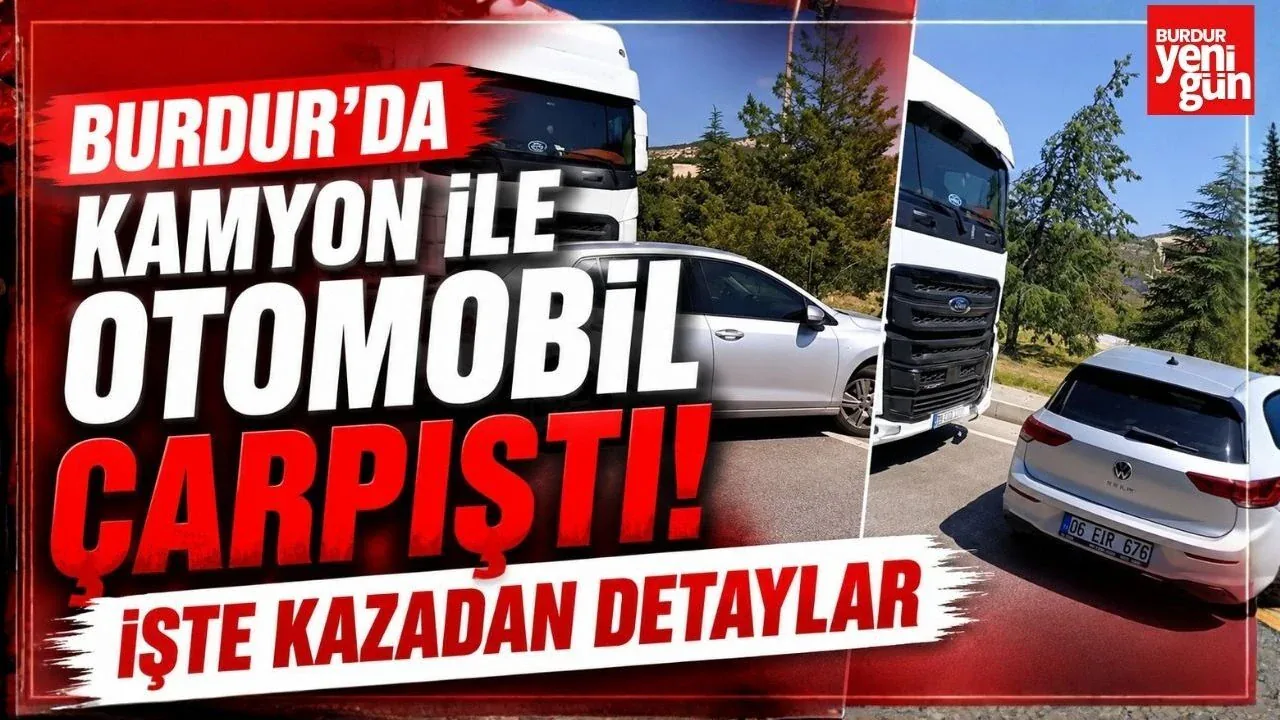 Burdur NATO Yolunda Kamyon ve Otomobil Çarpıştı Burdur NATO Yolunda Kamyon ve Otomobil Çarpıştı