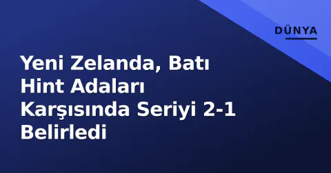 Yeni Zelanda, Batı Hint Adaları Karşısında Seriyi 2-1 Belirledi Yeni Zelanda, Batı Hint Adaları Karşısında Seriyi 2-1 Belirledi