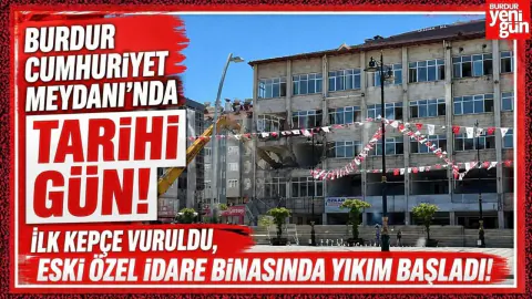 Burdur Cumhuriyet Meydanı'nda Dönüşüm Başladı: Eski Özel İdare Binası Yıkılıyor