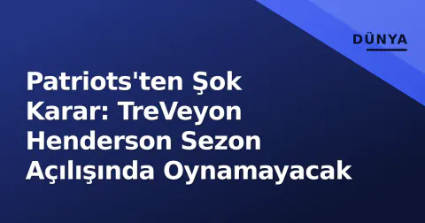 Patriots'ten Şok Karar: TreVeyon Henderson Sezon Açılışında Oynamayacak