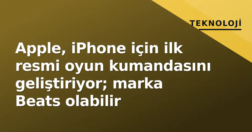 Apple, iPhone için ilk resmi oyun kumandasını geliştiriyor; marka Beats olabilir görseli