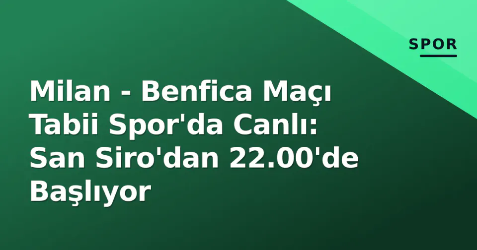 Milan - Benfica Maçı Tabii Spor'da Canlı: San Siro'dan 22.00'de Başlıyor görseli