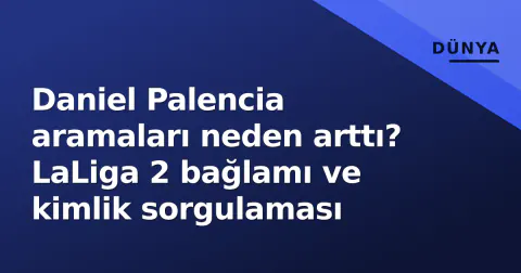 Daniel Palencia aramaları neden arttı? LaLiga 2 bağlamı ve kimlik sorgulaması