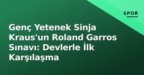 Genç Yetenek Sinja Kraus'un Roland Garros Sınavı: Devlerle İlk Karşılaşma Genç Yetenek Sinja Kraus'un Roland Garros Sınavı: Devlerle İlk Karşılaşma