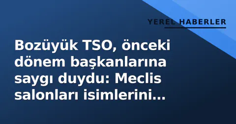Bozüyük TSO, önceki dönem başkanlarına saygı duydu: Meclis salonları isimlerini taşıdı
