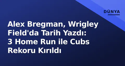Alex Bregman, Wrigley Field'da Tarih Yazdı: 3 Home Run ile Cubs Rekoru Kırıldı