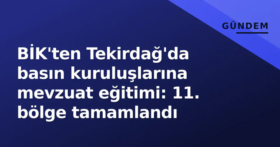 BİK'ten Tekirdağ'da basın kuruluşlarına mevzuat eğitimi: 11. bölge tamamlandı görseli