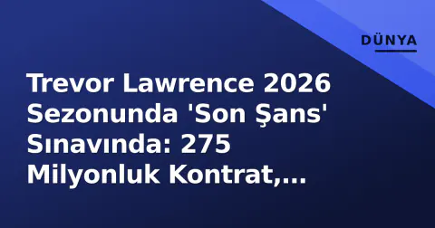 Trevor Lawrence 2026 Sezonunda 'Son Şans' Sınavında: 275 Milyonluk Kontrat, Coen Sistemi ve AFC South Savaşı