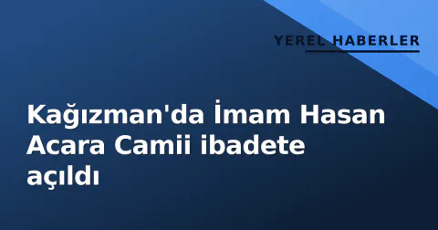 Kağızman'da İmam Hasan Acara Camii ibadete açıldı
