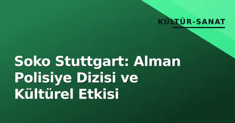 Soko Stuttgart: Alman Polisiye Dizisi ve Kültürel Etkisi