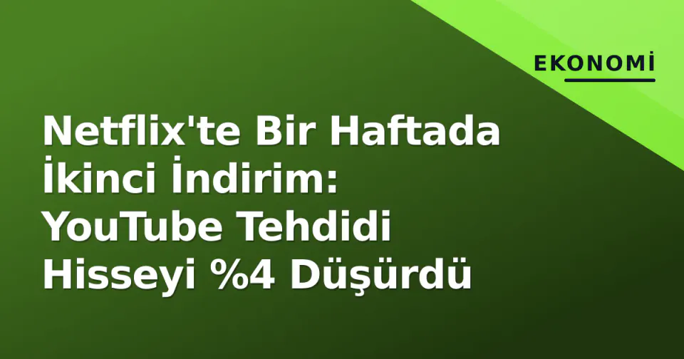 Netflix'te Bir Haftada İkinci İndirim: YouTube Tehdidi Hisseyi %4 Düşürdü görseli