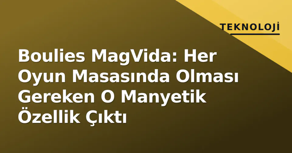 Boulies MagVida: Her Oyun Masasında Olması Gereken O Manyetik Özellik Çıktı görseli
