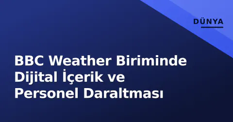 BBC Weather Biriminde Dijital İçerik ve Personel Daraltması