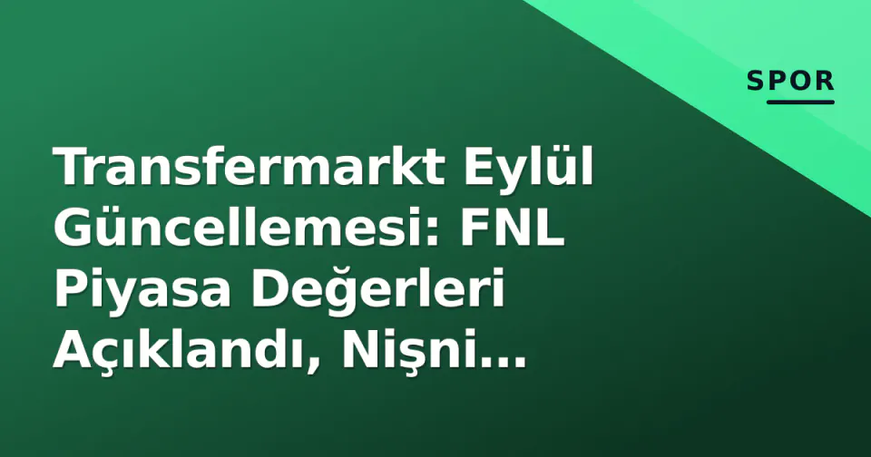 Transfermarkt Eylül Güncellemesi: FNL Piyasa Değerleri Açıklandı, Nişni Novgorod Dinamiği Öne Çıktı görseli