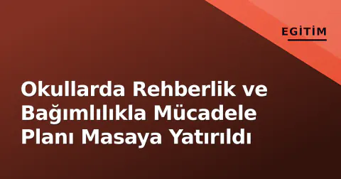 Okullarda Rehberlik ve Bağımlılıkla Mücadele Planı Masaya Yatırıldı