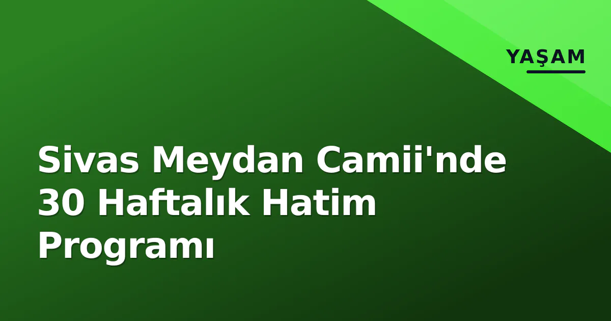 Sivas Meydan Camii'nde 30 Haftalık Hatim Programı Sivas Meydan Camii'nde 30 Haftalık Hatim Programı