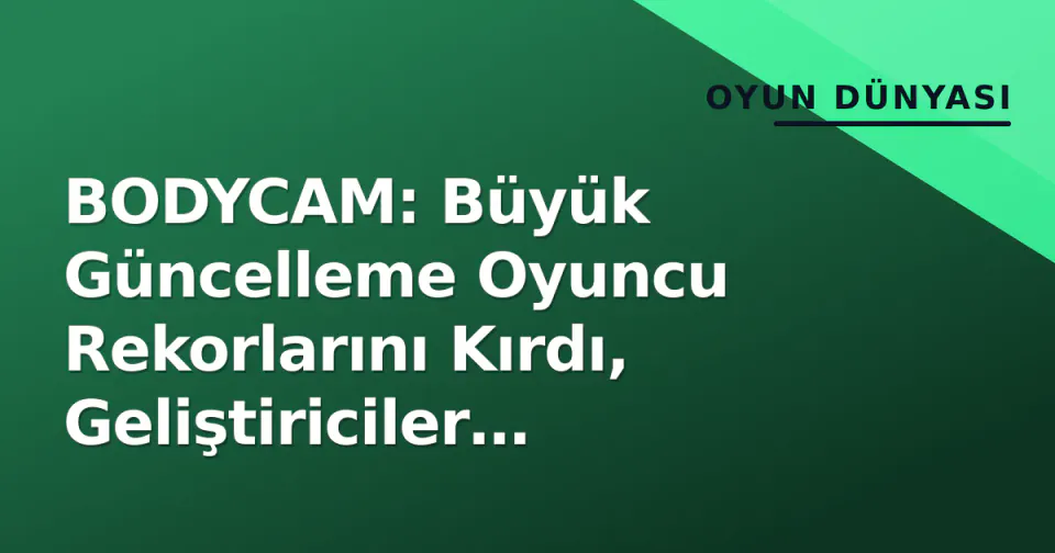 BODYCAM: Büyük Güncelleme Oyuncu Rekorlarını Kırdı, Geliştiriciler Mağazayı Kapatıp Geliştirmeye Odaklandı görseli