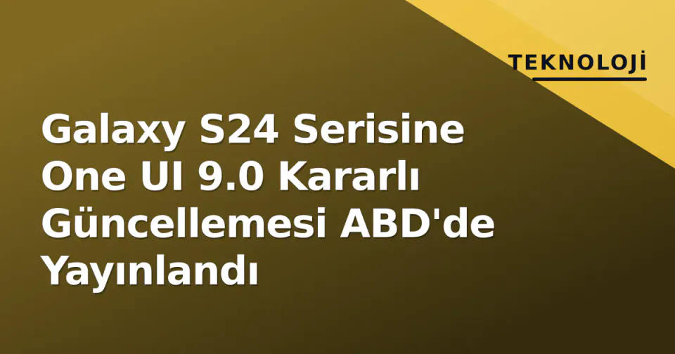 Galaxy S24 Serisine One UI 9.0 Kararlı Güncellemesi ABD'de Yayınlandı görseli