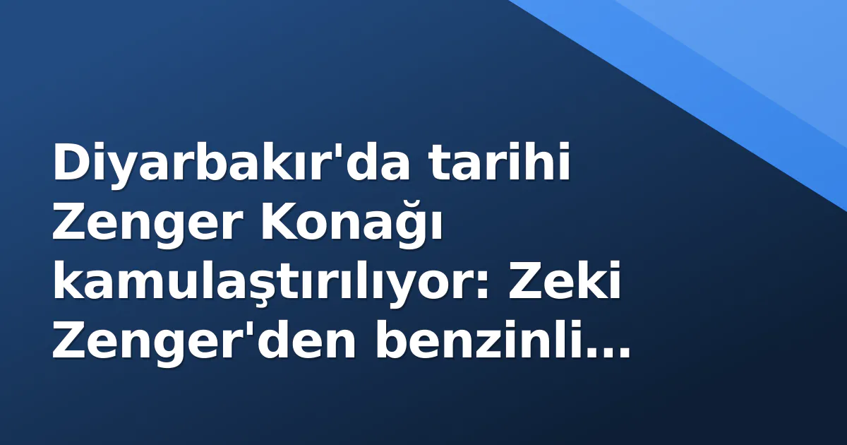 Diyarbakır'da tarihi Zenger Konağı kamulaştırılıyor: Zeki Zenger'den benzinli eylem Diyarbakır'da tarihi Zenger Konağı kamulaştırılıyor: Zeki Zenger'den benzinli eylem
