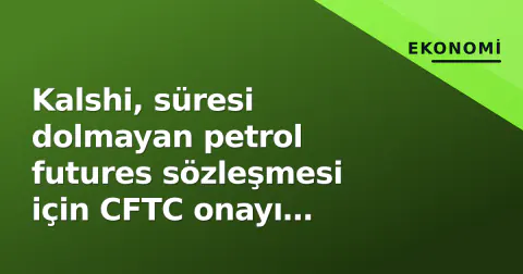 Kalshi, süresi dolmayan petrol futures sözleşmesi için CFTC onayı isteyecek