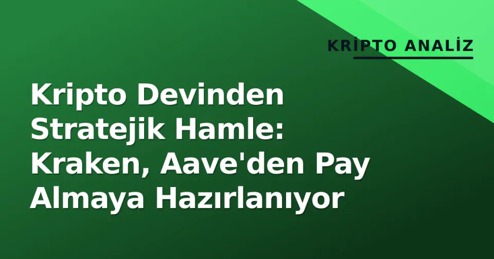 Kripto Devinden Stratejik Hamle: Kraken, Aave'den Pay Almaya Hazırlanıyor görseli